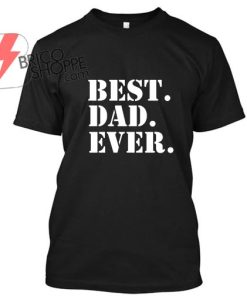 Best Dad Ever TShirt