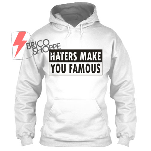 Hater Make You Famous,Hoodie