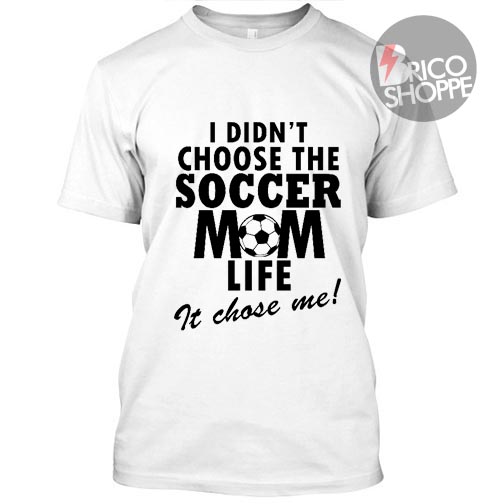 I Didn't Choose The Soccer Mom Life TShirt