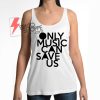 Only Music Can Save Us Tank Top