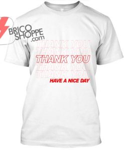 Thank You, Have A Nice Day TShirt