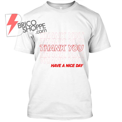 Thank You, Have A Nice Day TShirt