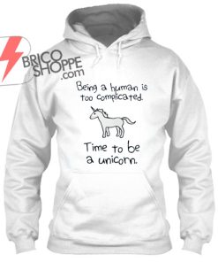 being ahuman is too complicated timetobe a unicron,hoodie