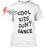 cool kids Don't Dance tshirt