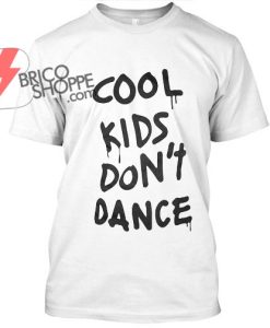 cool kids Don't Dance tshirt
