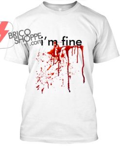 i'm fine Blood TShirt