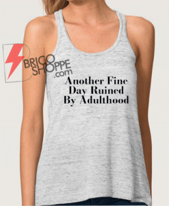 Another fine day ruined by adulthood Tank Top