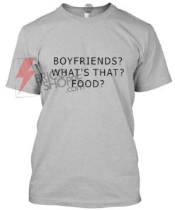 Boyfriends what's that food T-Shirt