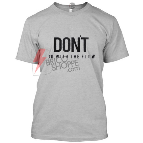 go with the flow t shirt
