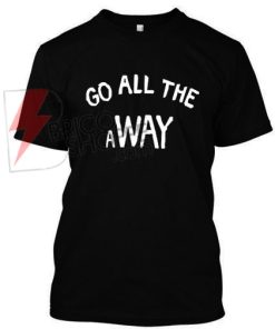 Go All The a Way,Luke Hemming s wore T Shirt