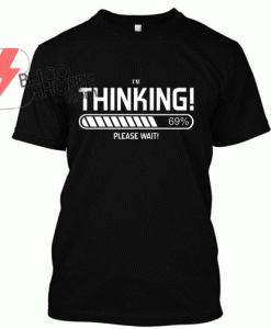Im Thinking 69% Funny T Shirt