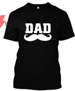 Mustache dad T Shirt
