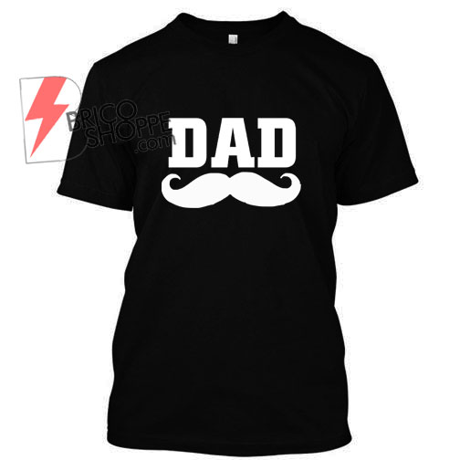 Mustache dad T Shirt