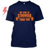 My Girl is Stronger Than You Tshirt