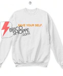 Save Your Self Sweatshirts