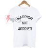 Warrior Not Worrier T-Shirt