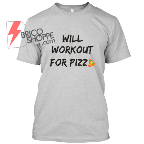 Will workout for pizza TShirt