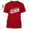 Don't Give up T Shirt