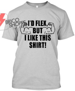 Id Flex but Like This Shirt