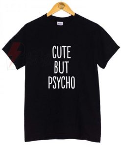 Cute but Psycho T-shirt