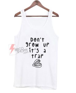 Don't-grow-up-i'ts-a-trap-Tt
