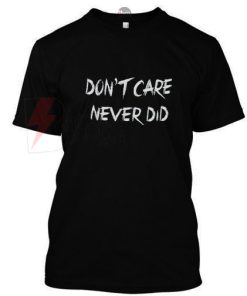 Dont Care Never Did