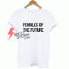 Best T-shirt Females Of The Future on Sale