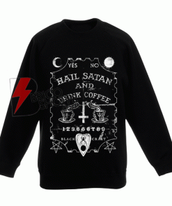 Hail Satan and Drink Coffee Sweatshirt