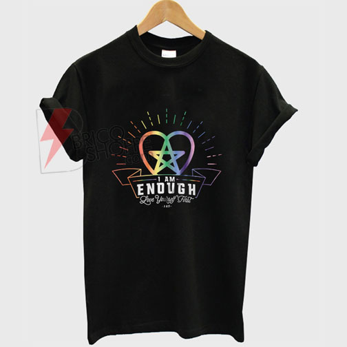 I am Enough Love Yourself First Rainbow T-shirt