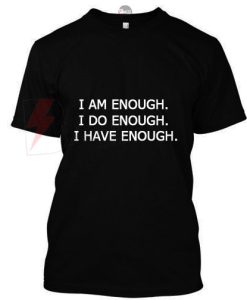 I am enough I do enough I have enough T-Shirt