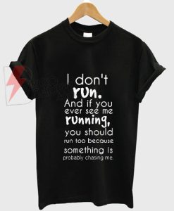 I Don't run T-Shirt