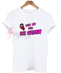 Lick me till ice cream T-shirt