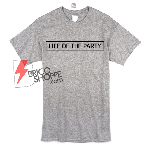 Life of the Party T-shirt