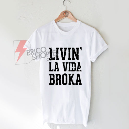 Livin'-LaVida-Broka-T-Shirt