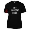 Me ? Sarcastic ? Never. T-shirt