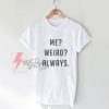 Me-weird-Always-T-Shirt
