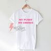 My Pussy My Choice T-Shirt