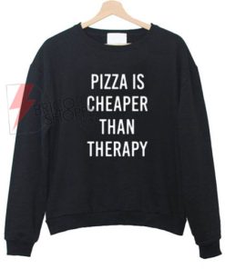 Pizza-is-cheaper-than-therapy-Sweatshirt