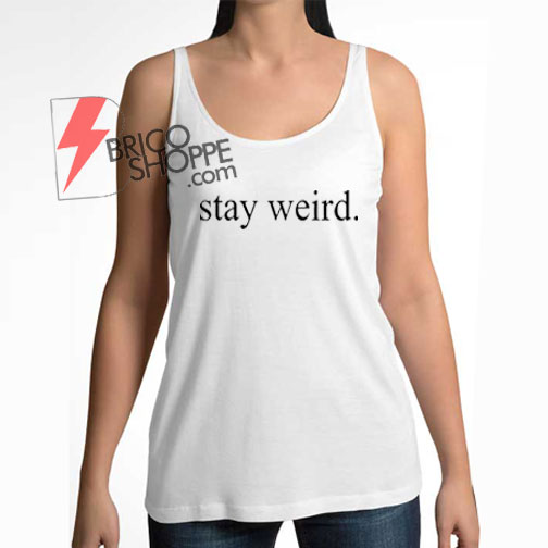 Stay weird Tank Top