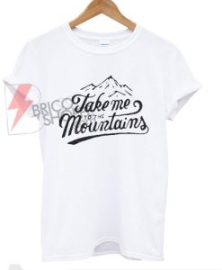 Take-me-to-the-mountains-t-shirt