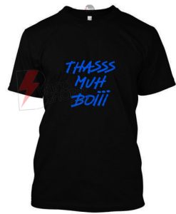 Thasss Muh Boiii T-Shirt