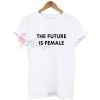 The Future is Female T-shirt