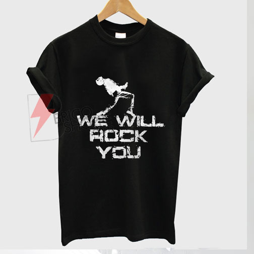 we will rock you t shirt