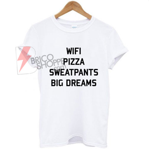 Wifi-Pizza-Sweatpants-Big-Dreams-T-shirt