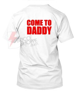 Come to daddy T-Shirt (Back)