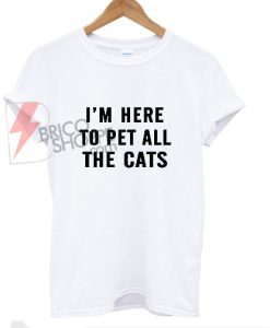 i’m-here-to-pet-all-the-cats-shirt