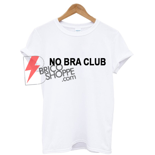No bra club T-Shirt