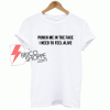 punch me in the face i need to feel alive T-shirt