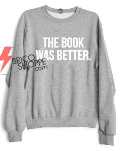 The book was better sweatshirt