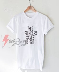 This princess saves herself T-shirt On Sale